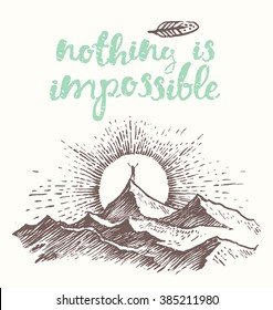 Hand drawn calligraphic quote. Nothing is impossible. Motivation poster. Man on top of a mountain at sunrise.