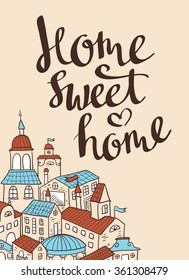 Hand drawn calligraphic vector quote with houses. Cute poster.