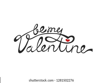 Hand drawn calligraphy - be my Valentine. Lettering greeting card for Happy Valentine's Day holiday.