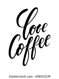 Hand drawn calligraphy and brush pen lettering phrase love coffee. Design of advertising brochures and invitations to cafes, restaurants, bakery