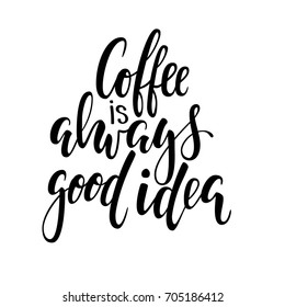 Hand drawn calligraphy and brush pen lettering phrase coffee is always good idea. Design of advertising brochures and invitations to cafes, restaurants, bakery