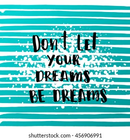 Hand drawn calligraphy. concept handwritten poster "don`t let your dreams be dreams"