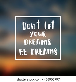 Hand drawn calligraphy. concept handwritten poster "don`t let your dreams be dreams" 
