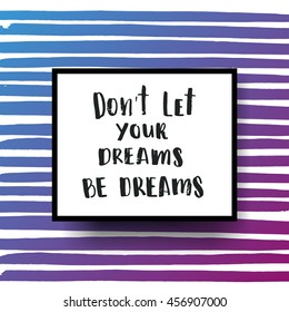 Hand drawn calligraphy. concept handwritten poster "don`t let your dreams be dreams"