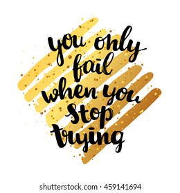 Hand drawn calligraphy. concept handwritten poster "you only fail when you stop trying" motivational illustration 
