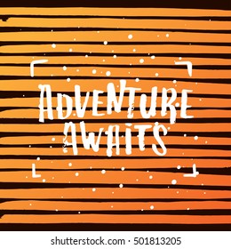 Hand drawn calligraphy. concept handwritten poster. "adventure awaits" creative graphic template brush fonts inspirational quotes