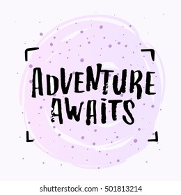 Hand drawn calligraphy. concept handwritten poster. "adventure awaits" creative graphic template brush fonts inspirational quotes
