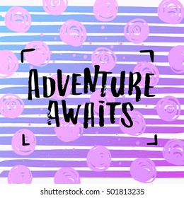 Hand drawn calligraphy. concept handwritten poster. "adventure awaits" creative graphic template brush fonts inspirational quotes