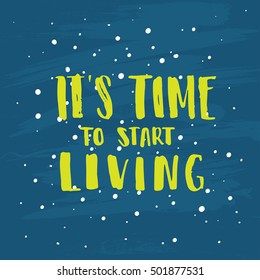 Hand drawn calligraphy. concept handwritten poster. "it`s time to start living" creative graphic template brush fonts inspirational quotes