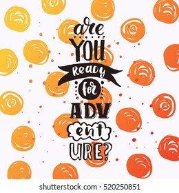 Hand drawn calligraphy. concept handwritten poster. "are you ready for adventure" creative graphic template brush fonts inspirational quotes