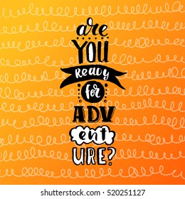 Hand drawn calligraphy. concept handwritten poster. "are you ready for adventure" creative graphic template brush fonts inspirational quotes