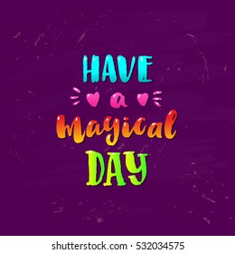 Hand drawn calligraphy. concept handwritten poster have a magical day  