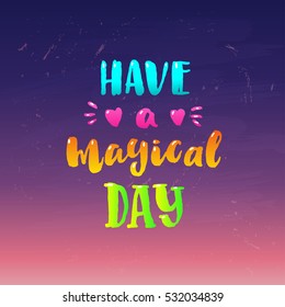 Hand drawn calligraphy. concept handwritten poster have a magical day 
