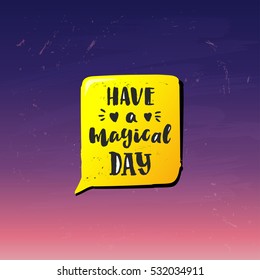 Hand drawn calligraphy. concept handwritten poster have a magical day 