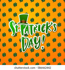 Hand drawn calligraphy Happy St. Patrick s Day banner, card, poster. The inscription with a green cap of leprechaun against the background of clover leaves. Ireland flag colors, orange, green, white