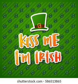 Hand drawn calligraphy Kiss me i`m Irish.  poster Happy St. Patrick's Day 