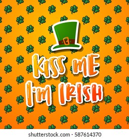Hand drawn calligraphy Kiss me i`m Irish.  poster Happy St. Patrick's Day 