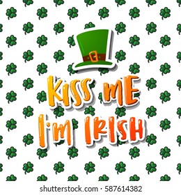 Hand drawn calligraphy Kiss me i`m Irish.  poster Happy St. Patrick's Day 