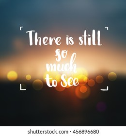 Hand drawn calligraphy  lettering inspirational quotes  "there is still so much to see"  