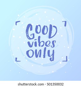 Hand drawn calligraphy lettering inspirational quotes good vibes only
