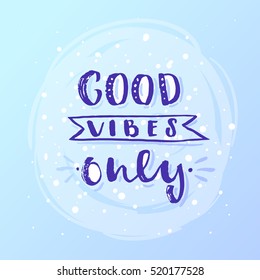 Hand drawn calligraphy lettering inspirational quotes good vibes only