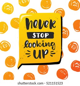 Hand drawn calligraphy lettering inspirational quotes never stop looking up  