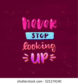 Hand drawn calligraphy lettering inspirational quotes never stop looking up 