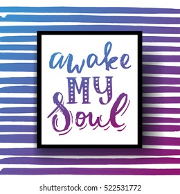 Hand drawn calligraphy lettering inspirational quotes awake my soul