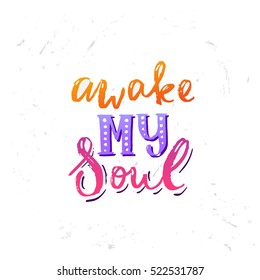Hand drawn calligraphy lettering inspirational quotes awake my soul