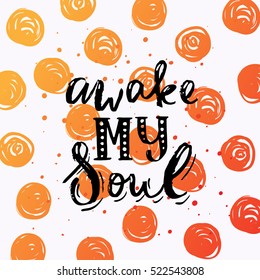 Hand drawn calligraphy lettering inspirational quotes awake my soul
