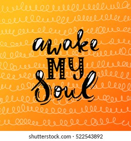 Hand drawn calligraphy lettering inspirational quotes awake my soul