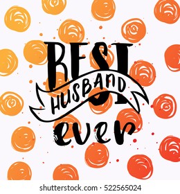 Hand drawn calligraphy lettering inspirational quotes Best husband ever