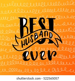Hand drawn calligraphy lettering inspirational quotes Best husband ever