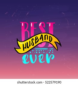 Hand drawn calligraphy lettering inspirational quotes Best husband ever 