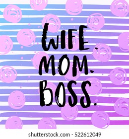 Hand drawn calligraphy lettering inspirational quotes Wife. Mom. Boss