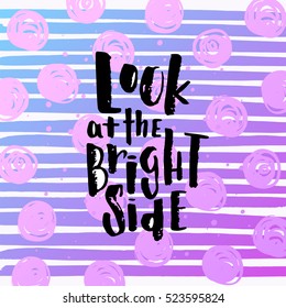 Hand drawn calligraphy lettering inspirational quotes look at the bright side