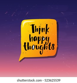 Hand drawn calligraphy lettering inspirational quotes  think happy thoughts  