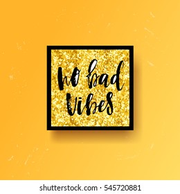 Hand drawn calligraphy lettering inspirational quotes no bad vibes 