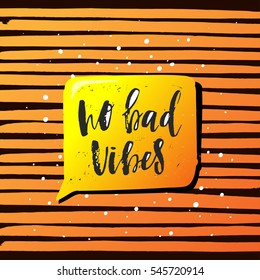 Hand drawn calligraphy lettering inspirational quotes no bad vibes 