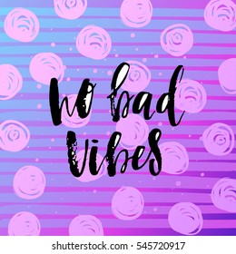 Hand drawn calligraphy lettering inspirational quotes no bad vibes 