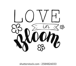 Hand drawn Calligraphy lettering Love in Bloom with flowers. Black Handwritten words isolated on white background. Springtime seasonal inspiration for banner poster posts card