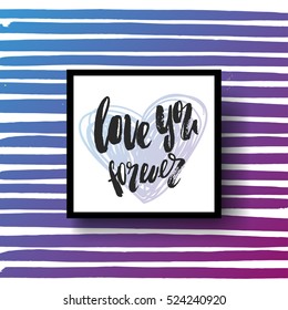 Hand drawn calligraphy lettering   love you forever. valentine`s card 
