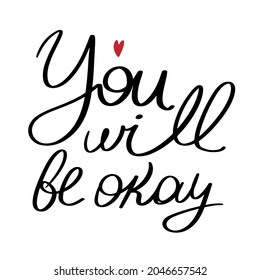 Hand drawn calligraphy lettering with phrase - You will be okay, with little red heart, concept of balance and calmness