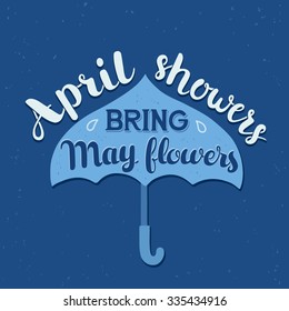 Hand drawn calligraphy lettering poster: motivation quote April Showers Bring May Flowers with umbrella. Typography vector illustration.