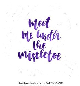  Hand drawn calligraphy meet me under the mistletoe