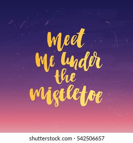  Hand drawn calligraphy meet me under the mistletoe