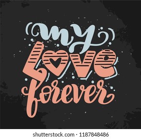 Hand Drawn calligraphy "My love forever". Lettering for web, polygraphy, congratulations, promotional pictures news, invitations, postcards, banners, posters. Vector illustration