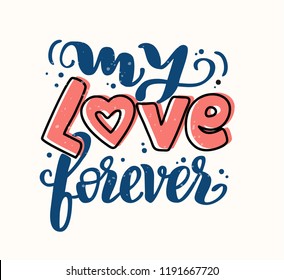 Hand Drawn calligraphy "My love forever". Lettering for web, polygraphy, congratulations, promotional pictures news, invitations, postcards, banners, posters. Vector illustration. Happy Valentines day