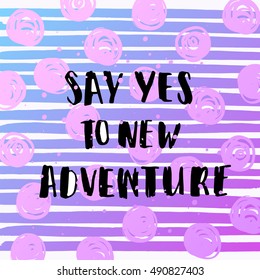  Hand drawn calligraphy. Template post card. concept handwritten motivation  " say yes to new adventure" 