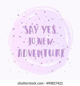  Hand drawn calligraphy. Template post card. concept handwritten motivation  " say yes to new adventure" 